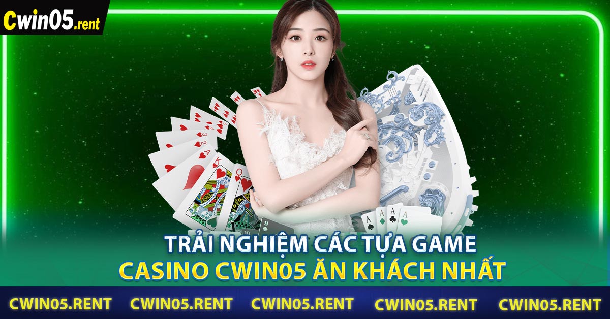 Trải nghiệm các tựa game Casino CWIN05 ăn khách nhất